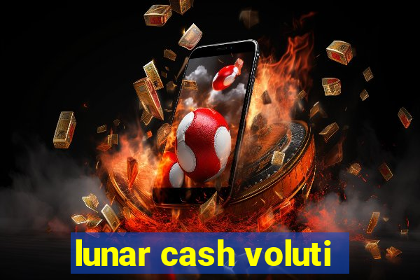 lunar cash voluti